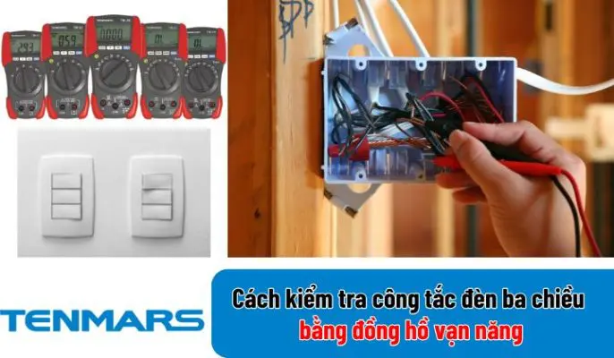 Cách kiểm tra công tắc đèn ba chiều bằng đồng hồ vạn năng 2 kiem tra cong tac den ba chieu