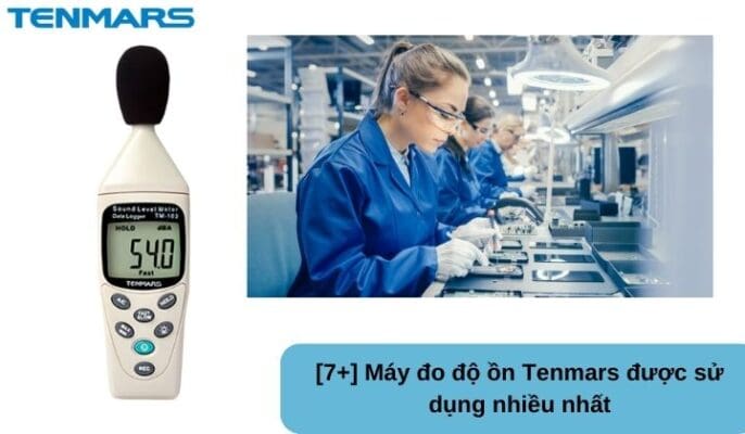 [7+] Máy đo độ ồn Tenmars được sử dụng nhiều nhất